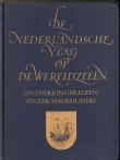 De Nederlandsche vlag op de wereldzeeen: Ontdekkingsreizen onzer Voorouders.