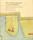 Het veranderend gezicht van Noord-Holland : beelden van dorpen en steden, water en land uit de provinciale atlas