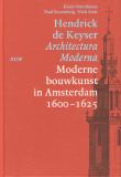 Hendrick de Keyser - Architectura Moderna - Moderne Bouwkunst in Amsterdam 1600 - 1625