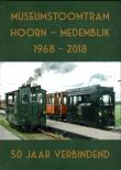 Museumstoomtram Hoorn - Medemblik 1968 - 2018 50 Jaar Verbindend