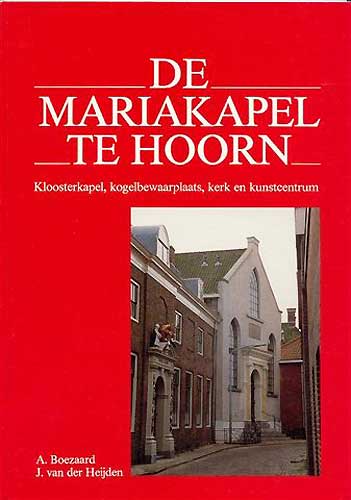 Winkelartikel: De Mariakapel te Hoorn - Kloosterkapel, kogelbewaarplaats, kerk en kunstcentrum