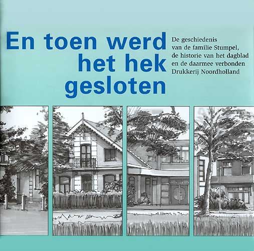 Winkelartikel: En toen werd het hek gesloten (drukkerij NHD) - De geschiedenis van de familie Stumpel, de historie van het dagblad en de daarmee verbonden Drukkerij Noordholland