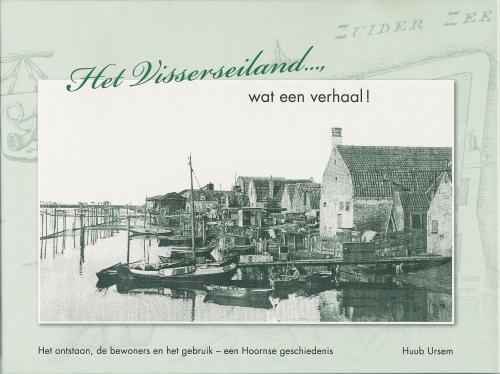Winkelartikel: Het Visserseiland..., wat een verhaal! - Het ontstaan, de bewoners en het gebruik - een Hoornse geschiedenis